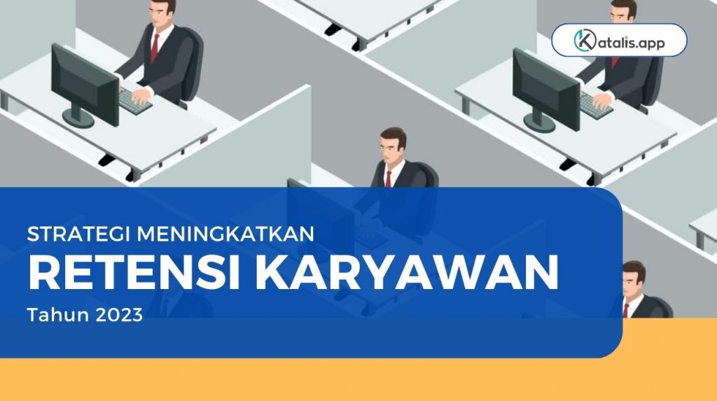 Strategi Efektif Meningkatkan Retensi Karyawan Tahun 2023 - Katalis App ...